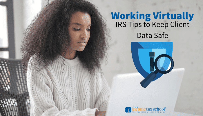 Working Virtually: IRS Tips to Keep Client Data Safe