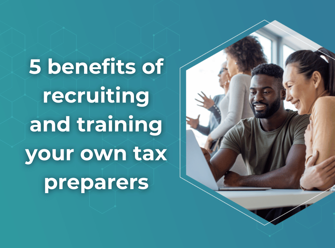 5 benefits of recruiting and training your own tax preparers