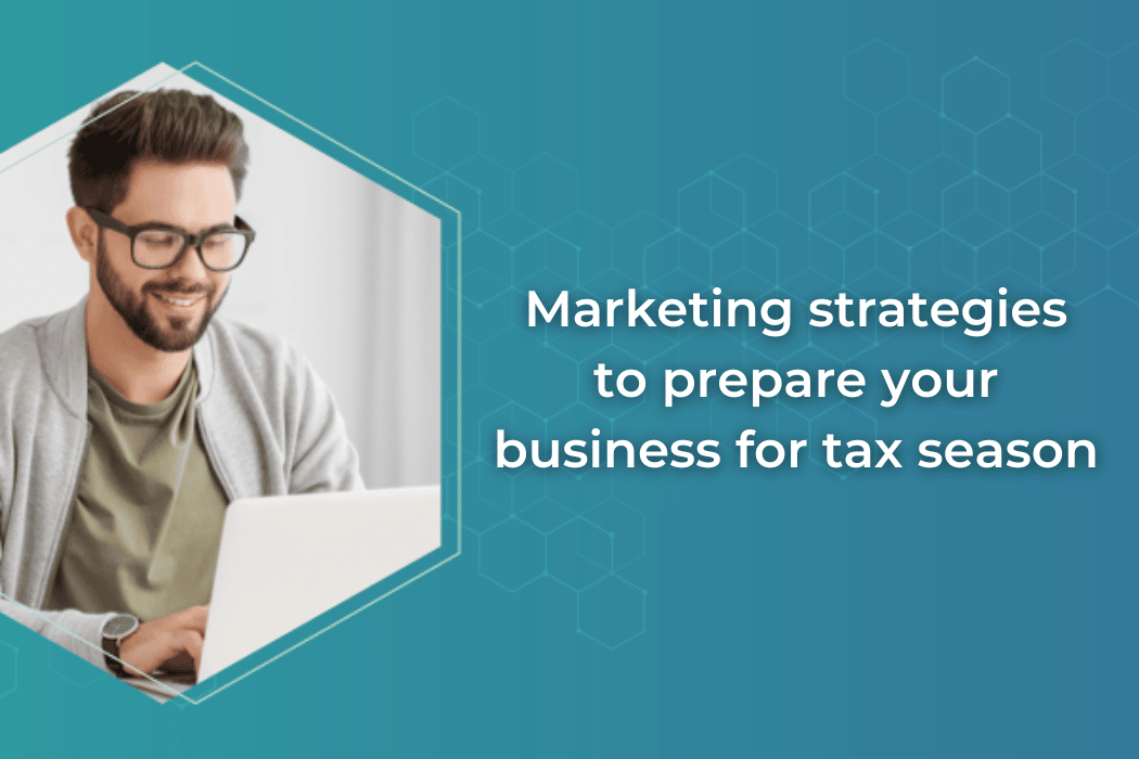 Marketing strategies to prepare your business for tax season