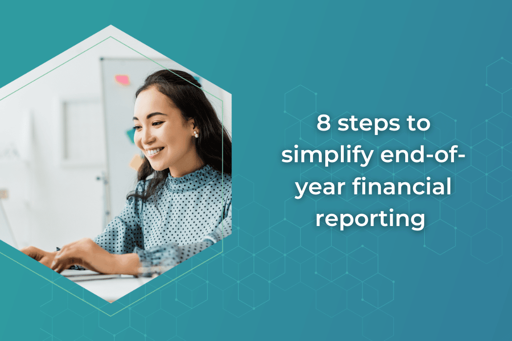 8 steps to simplify end-of-year financial reporting