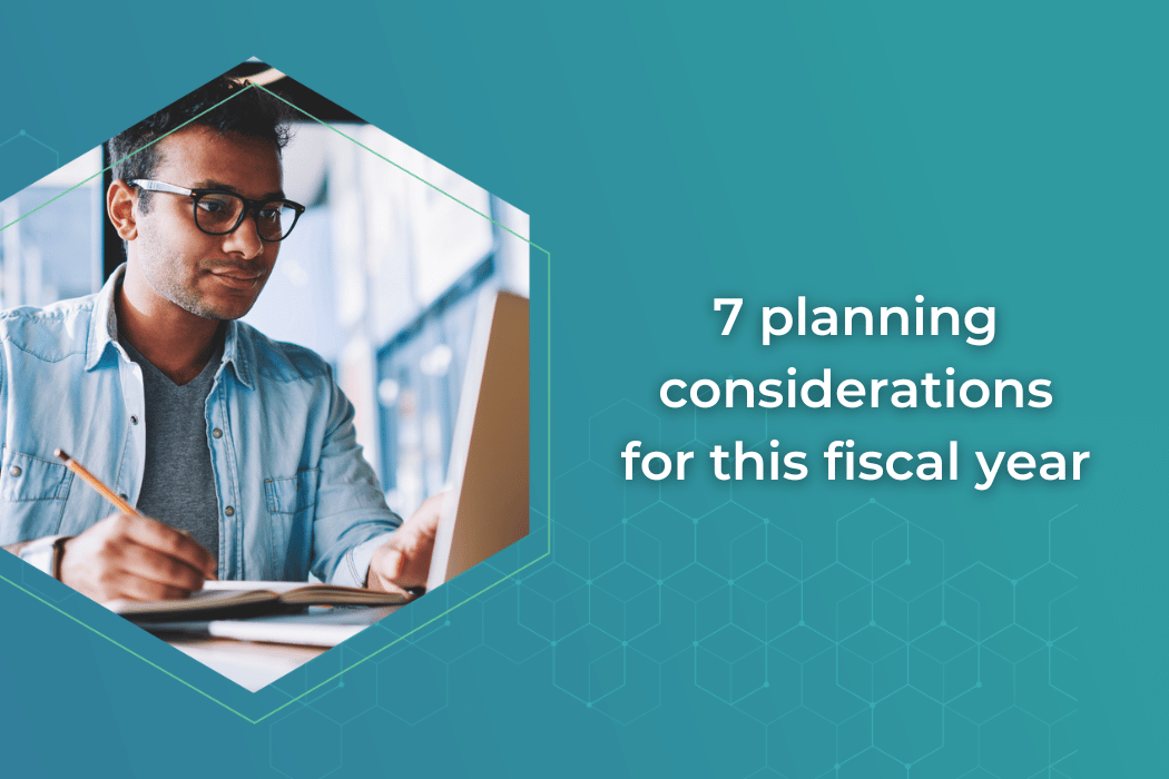 7 planning considerations for this fiscal year