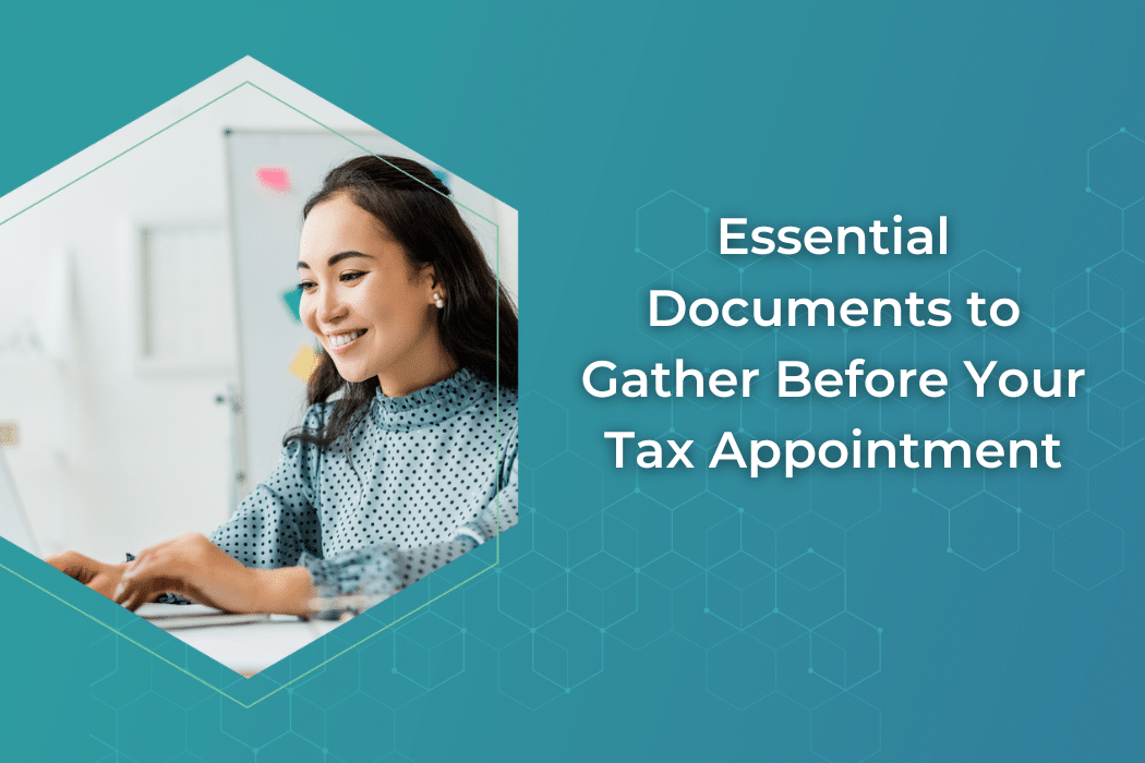 Getting Your Taxes Done? Essential Documents You Should Gather Before Your Appointment